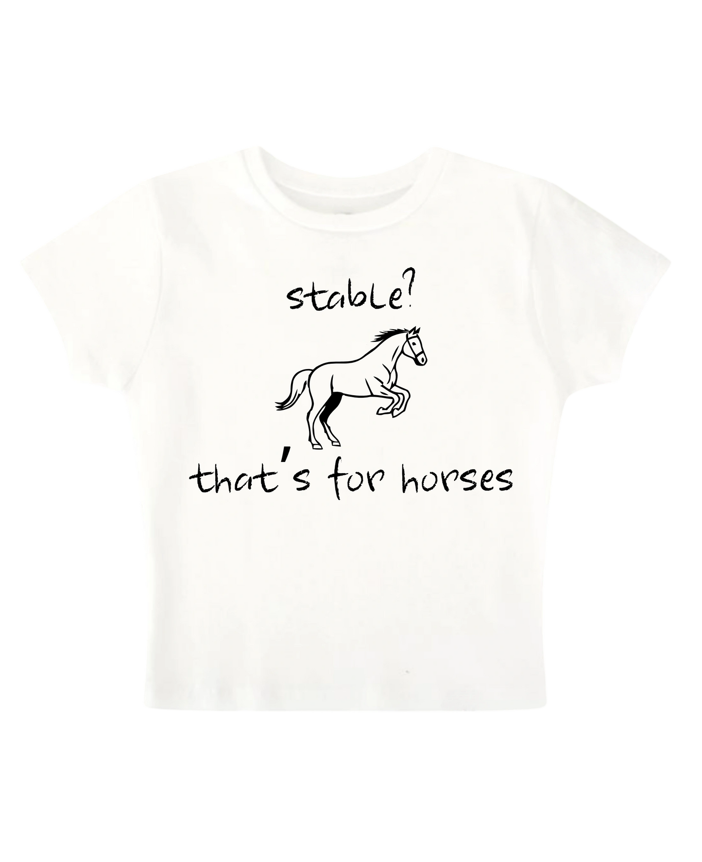 Stable? That's For Horses Baby Tee (white)