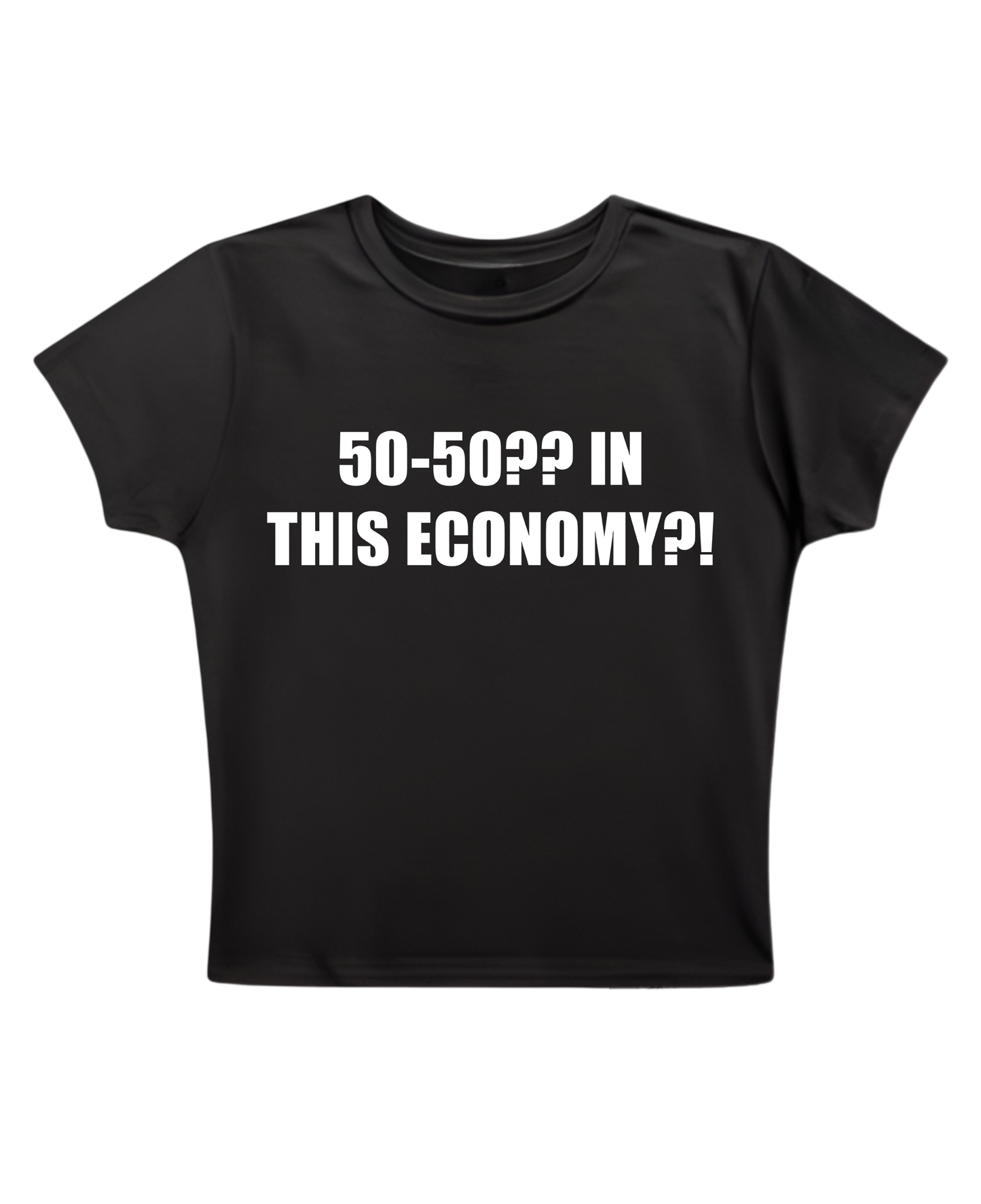 50-50?? IN THIS ECONOMY? - Baby Tee