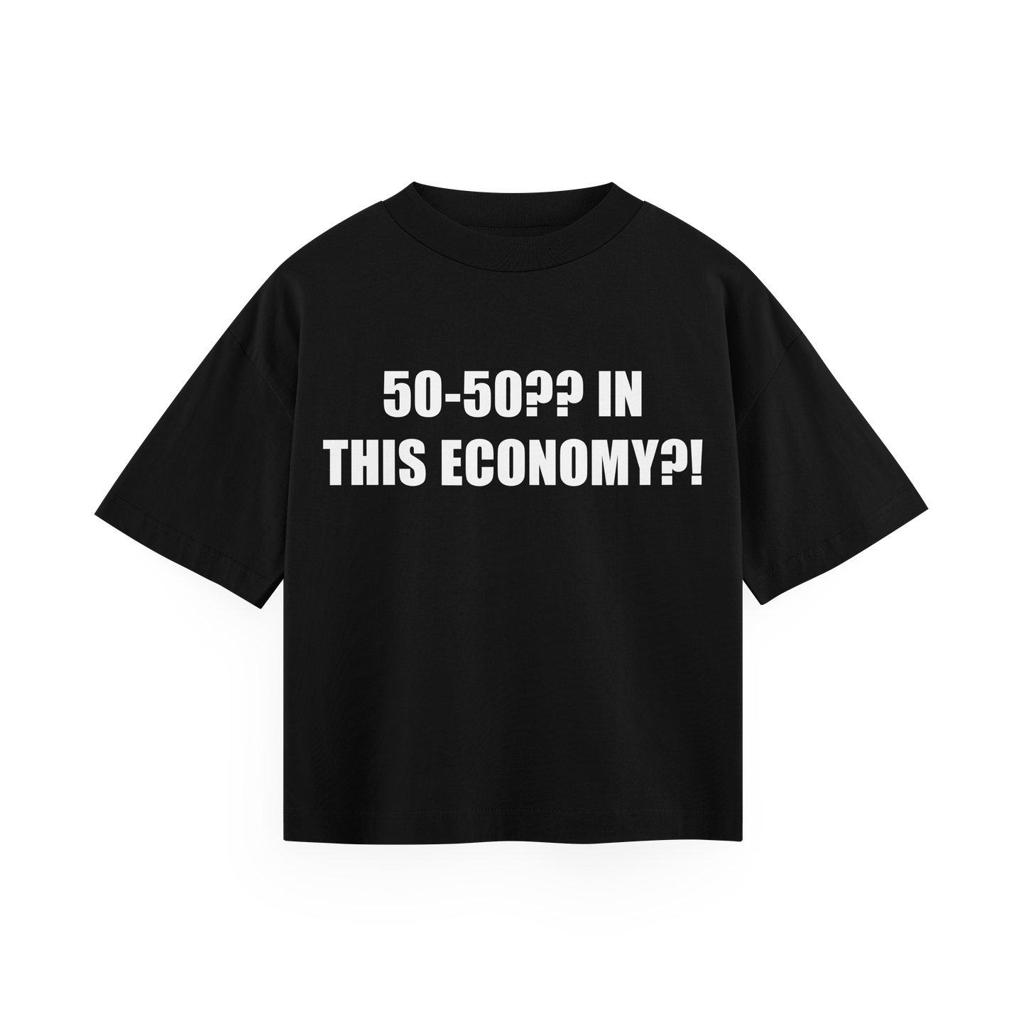 50-50?? IN THIS ECONOMY? - Black Oversized Tee