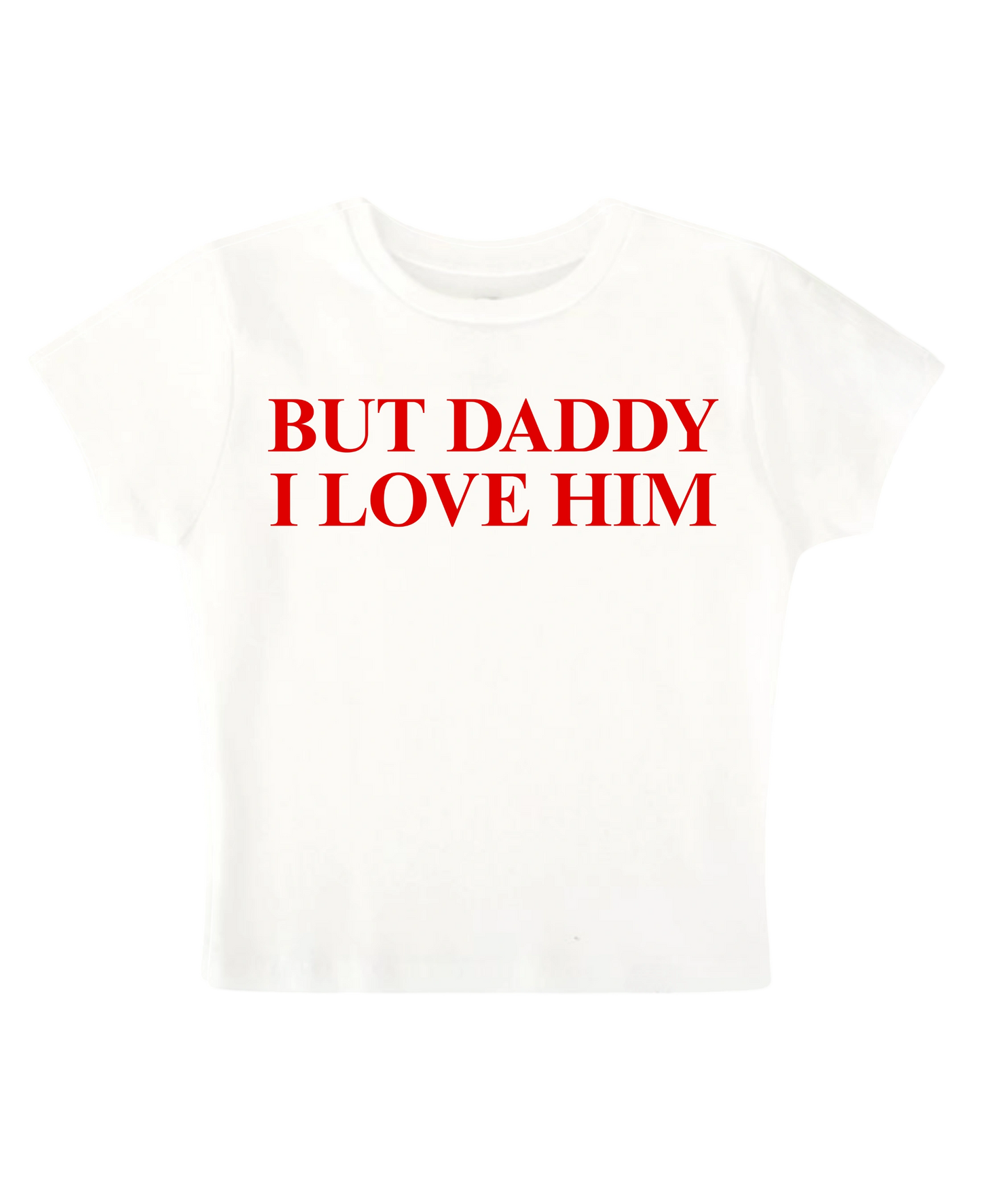 BUT DADDY I LOVE HIM BABY TEE (WHITE)