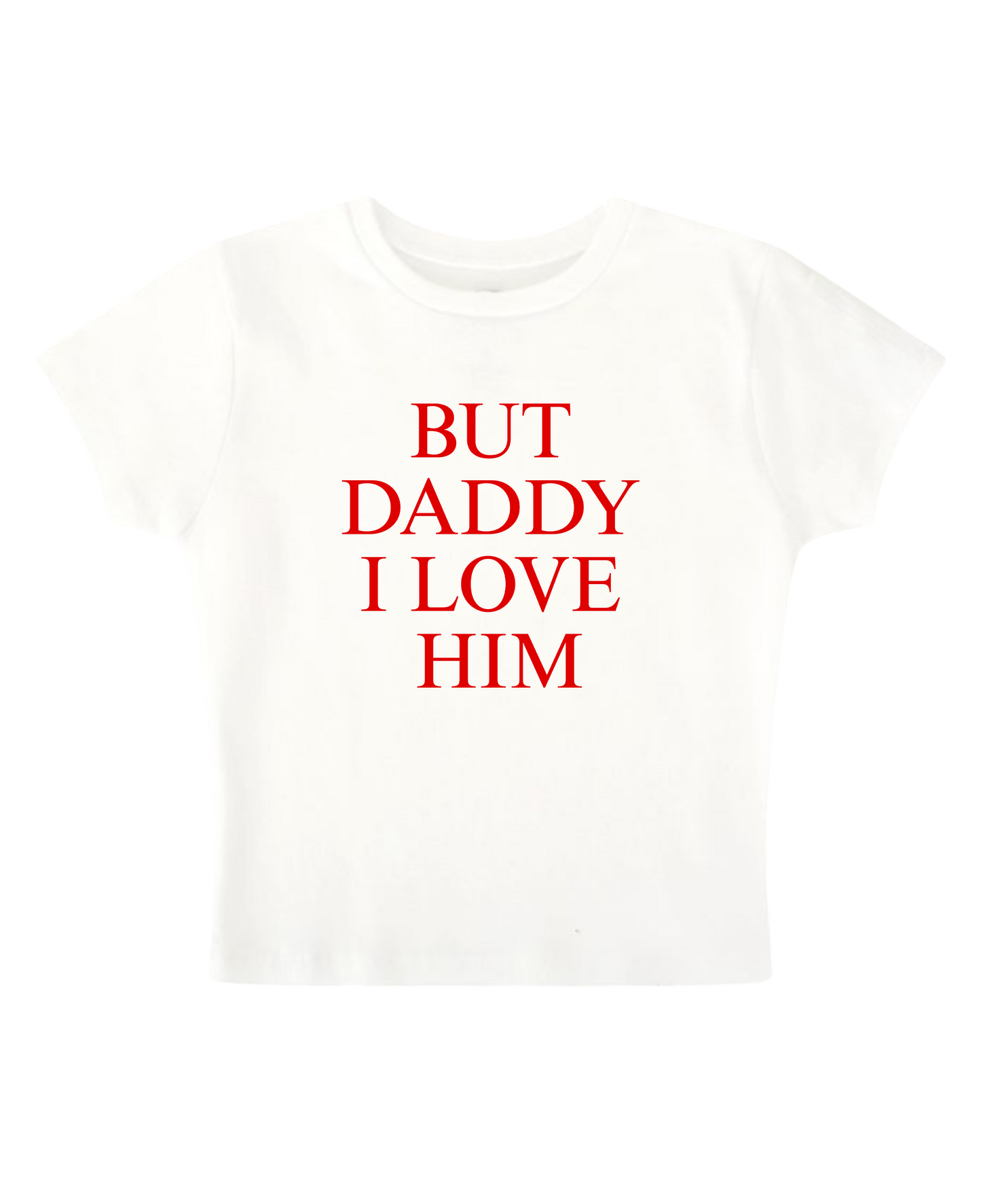 But Daddy I Love Him - White Baby Tee (Clearance)