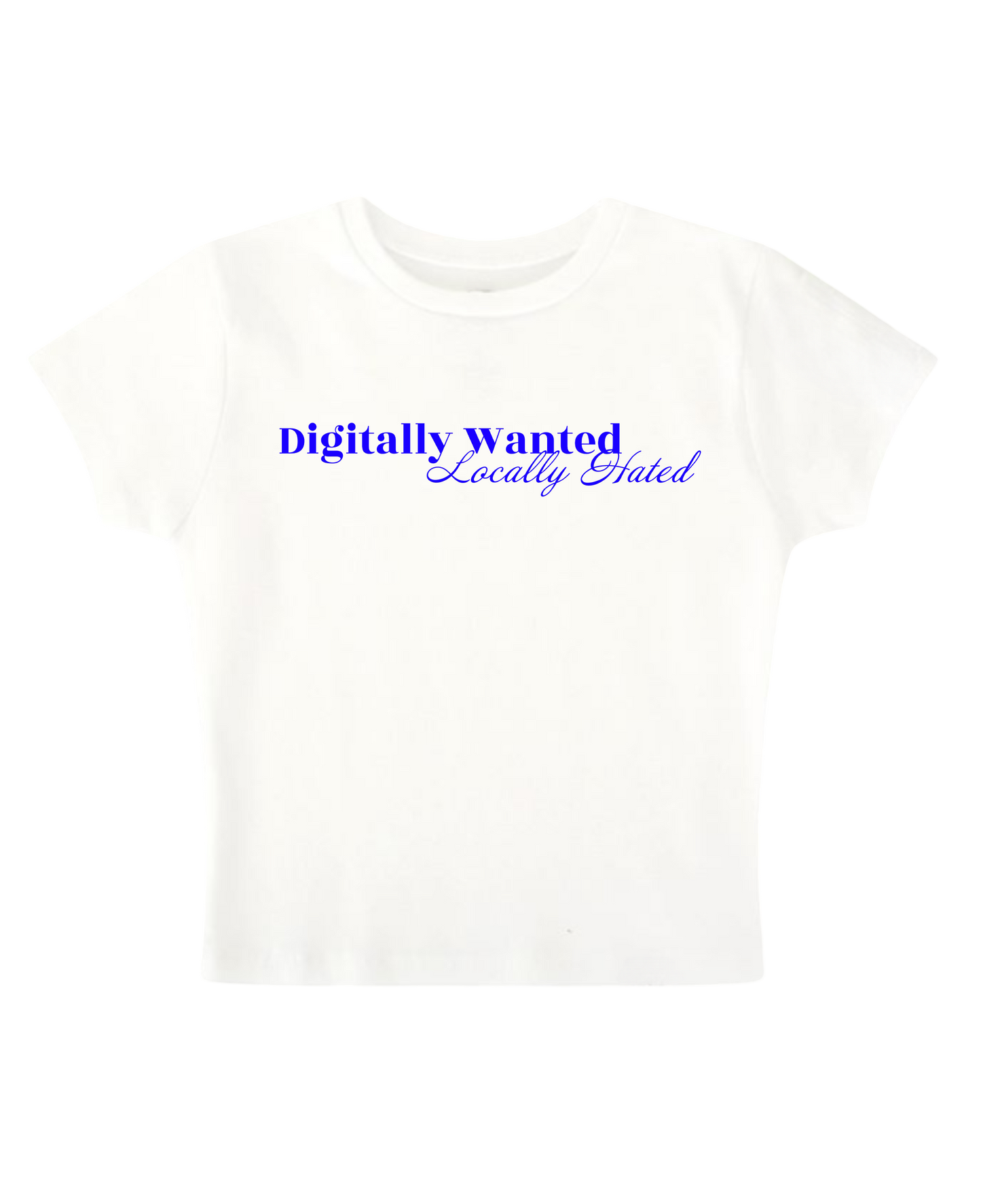 Digitally Wanted, Locally Hated - White Baby Tee