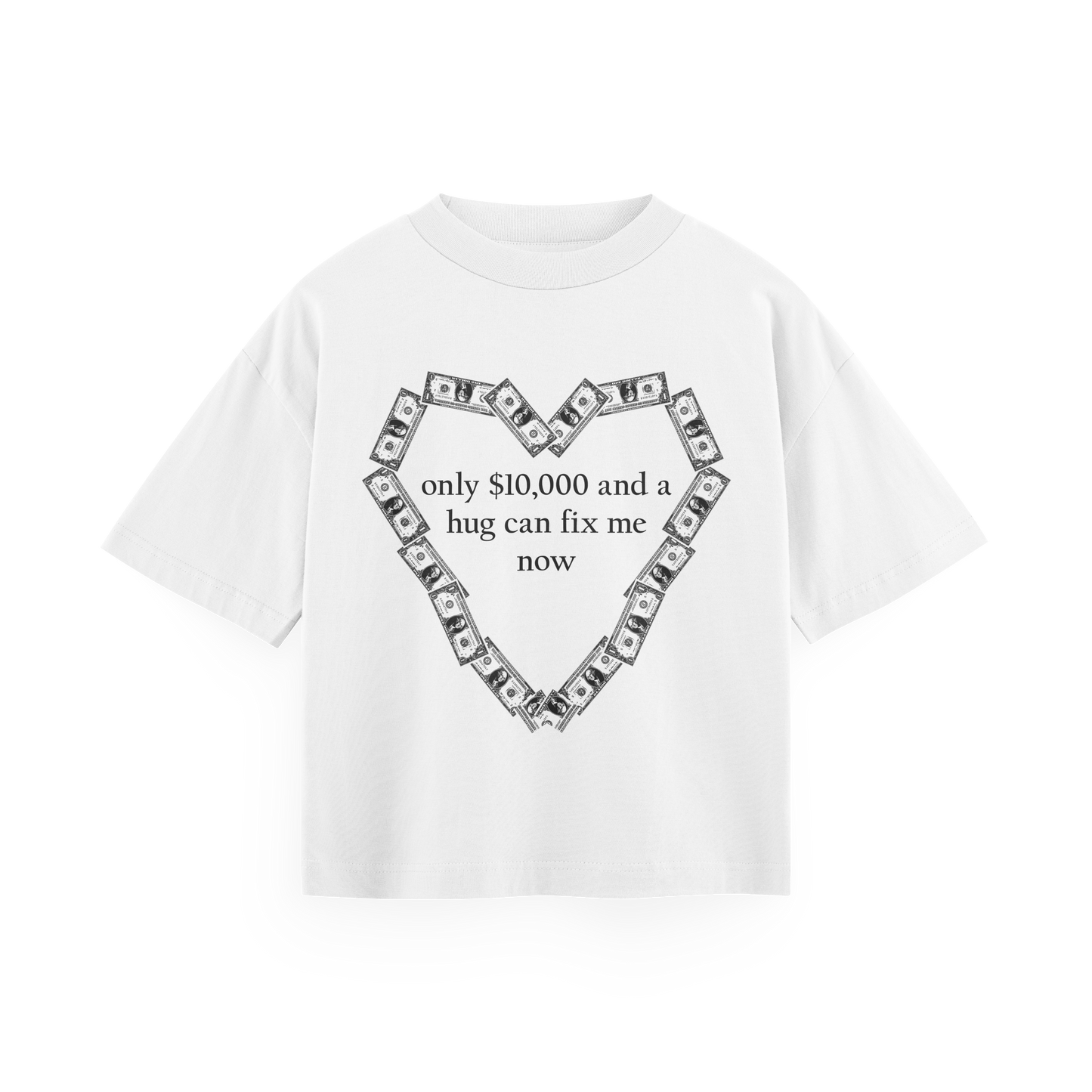 only $10,000 and a hug can fix me now - White Oversized Tee