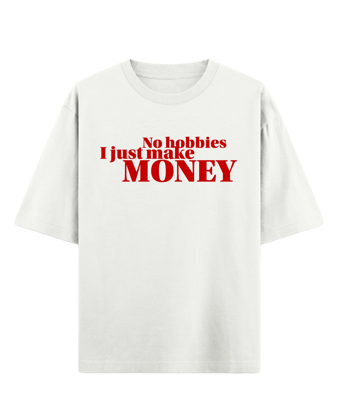 No hobbies, I just make money - Off White Oversized Tee (French Terry)