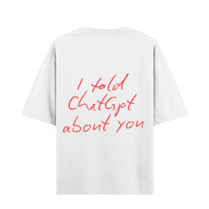 TOLD CHATGPT ABOUT YOU OVERSIZED TEE (WHITE)