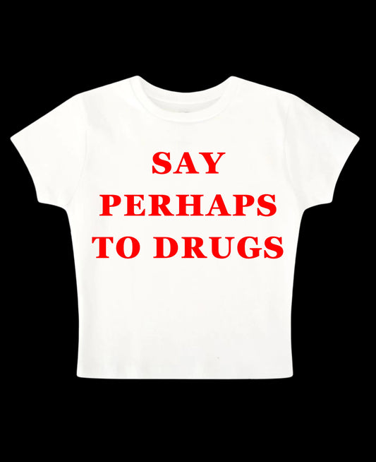 SAY PERHAPS TO DRUGS - White Baby Tee
