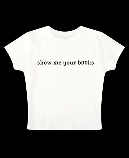 Show me your b00ks - White Baby Tee