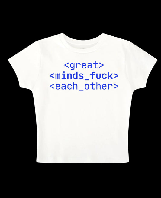great minds fuck each other - White Baby Tee