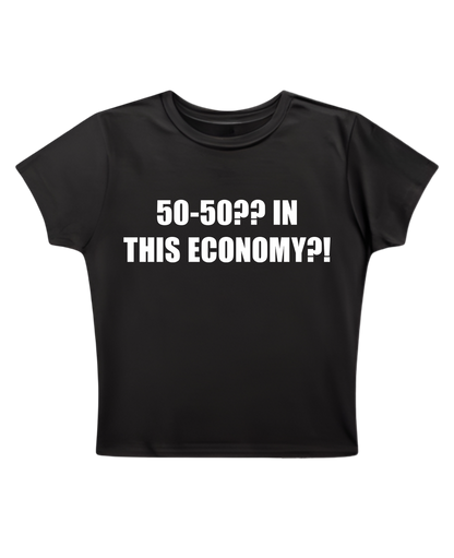 50-50?? IN THIS ECONOMY? - Baby Tee