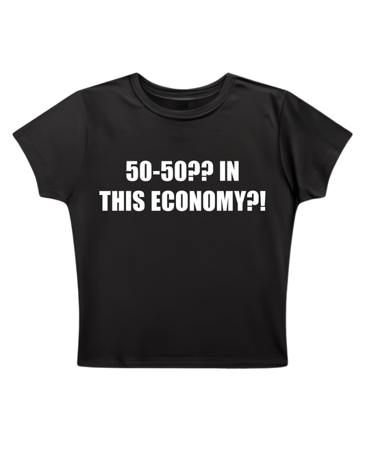 50-50?? IN THIS ECONOMY? - Baby Tee