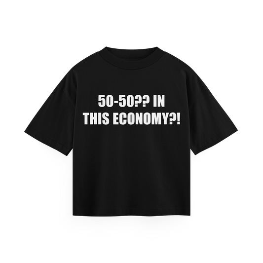 50-50?? IN THIS ECONOMY? - Black Oversized Tee