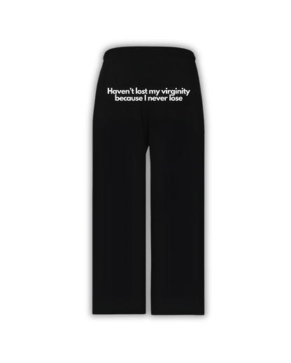 Haven't lost my virginity because I never lose - Black sweat pants