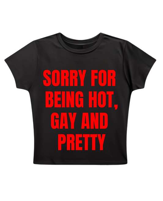 SORRY FOR BEING HOT, GAY, AND PRETTY BABY TEE (BLACK)