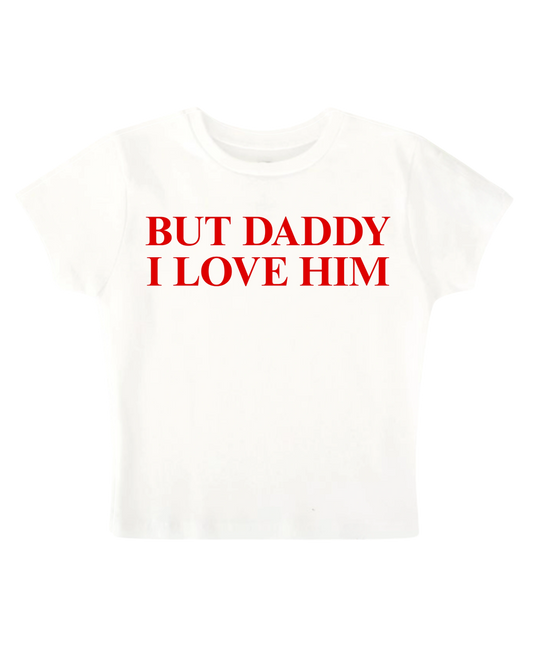 BUT DADDY I LOVE HIM BABY TEE (WHITE)