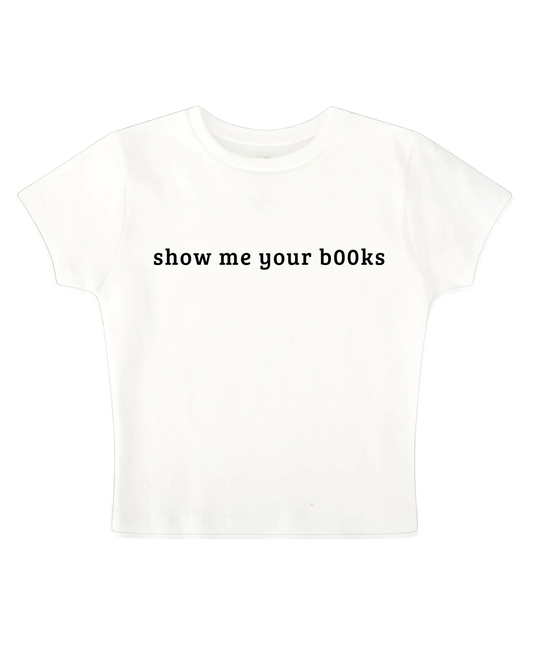 SHOW ME YOUR B00KS BABY TEE (WHITE)
