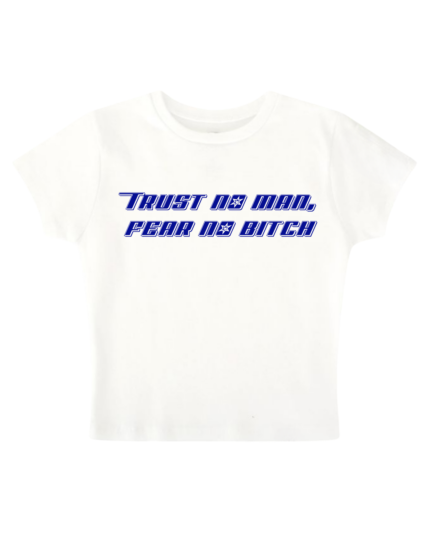 Trust No Man, Fear No Bitch Baby Tee (White)
