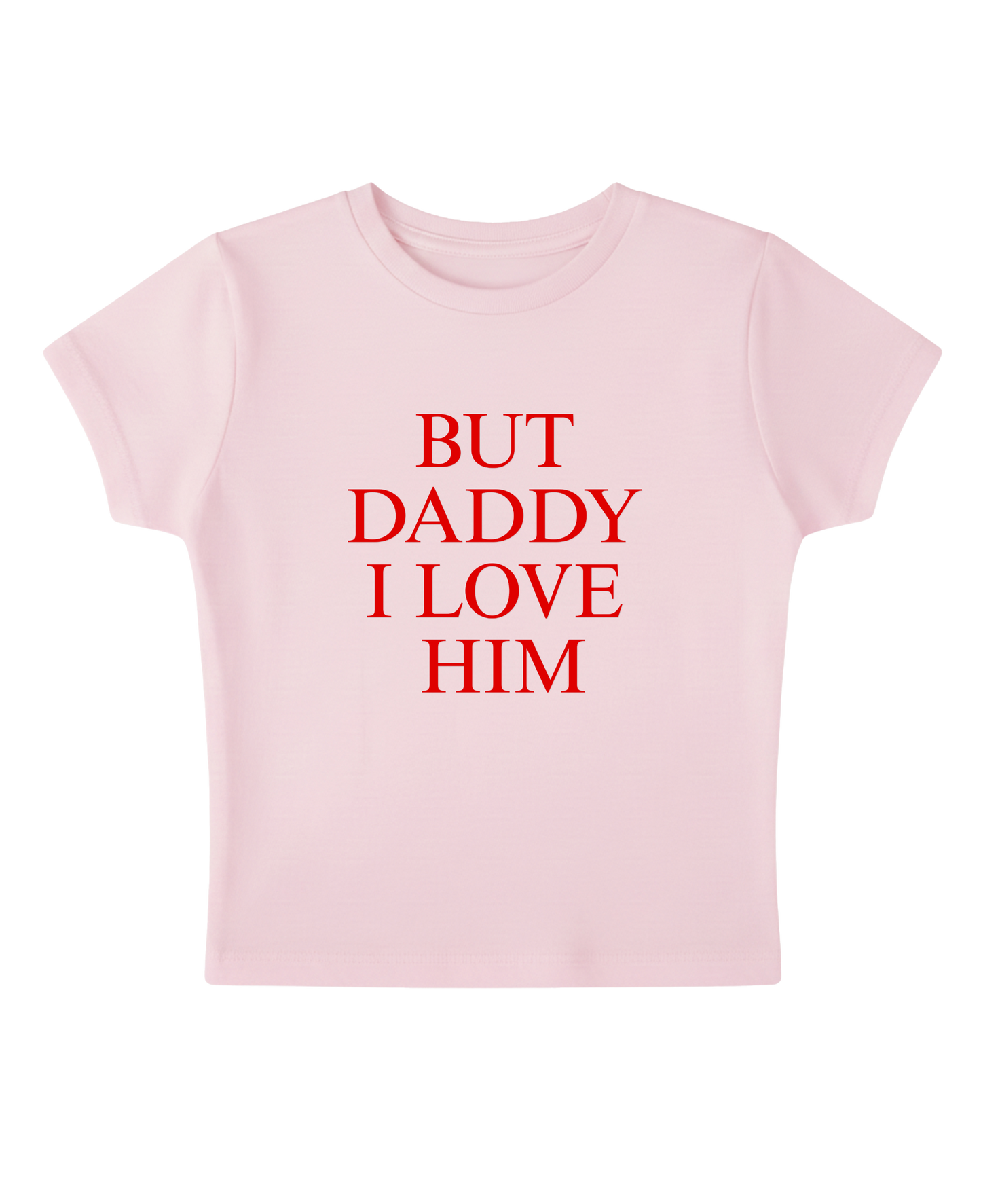 But Daddy I Love Him - Pink Baby Tee