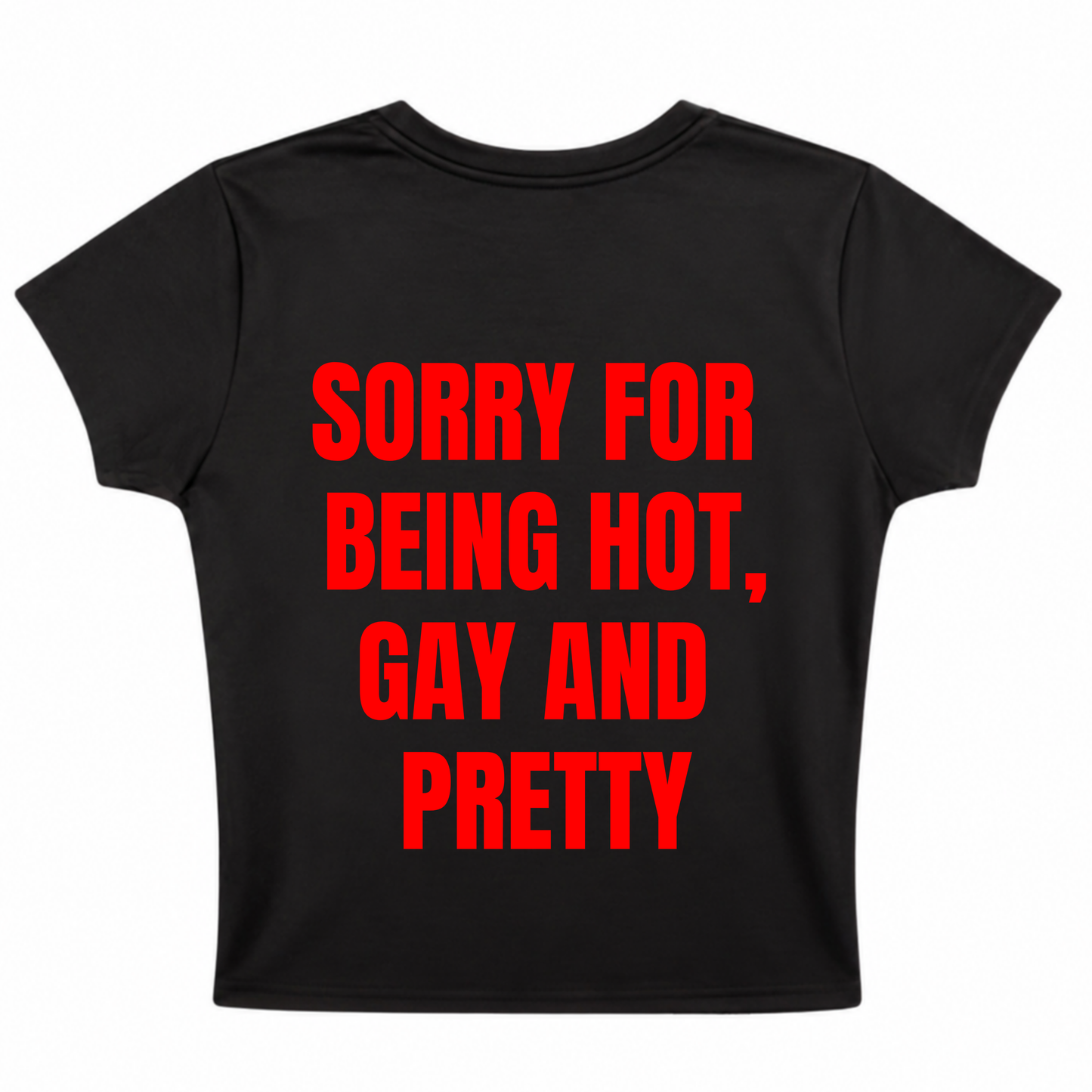 SORRY FOR BEING HOT, GAY, AND PRETTY BABY TEE (BLACK)