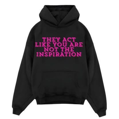 They Act Like You Are Not The Inspiration - Black Oversized Hoodie
