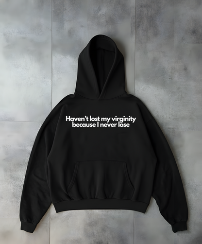 Haven't lost my virginity because I never lose - Black Oversized Hoodie