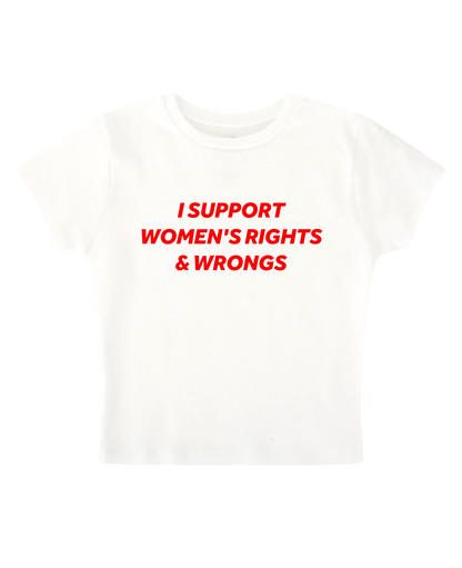 I SUPPORT WOMEN'S RIGHTS & WRONGS - White Baby Tee