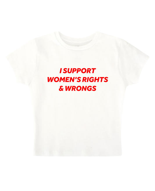 I SUPPORT WOMEN'S RIGHTS & WRONGS - White Baby Tee
