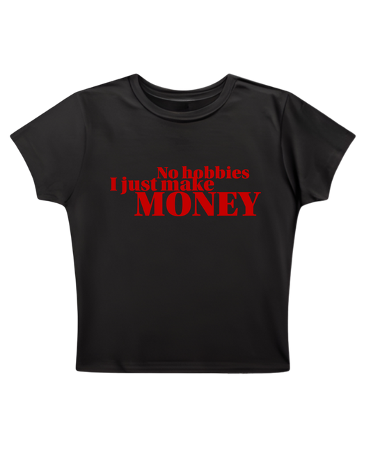 No hobbies, I just make money - Black Baby Tee