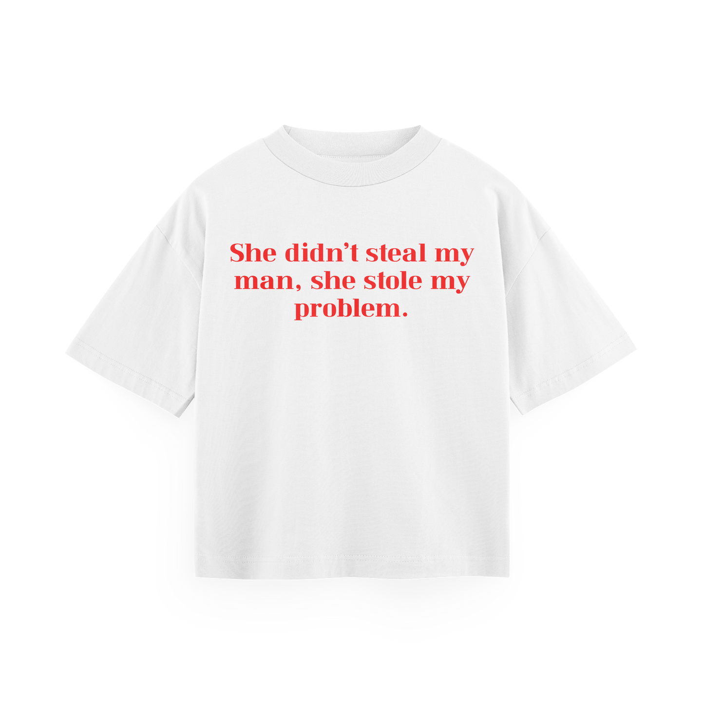 She didn't steal my man, she stole my problem - White Oversized Tee