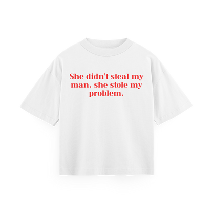 She didn't steal my man, she stole my problem - White Oversized Tee