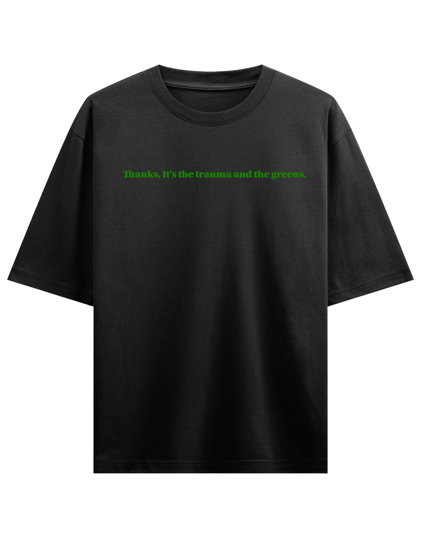 Thanks, it's the trauma and the greens - Black Oversized Tee (French Terry)