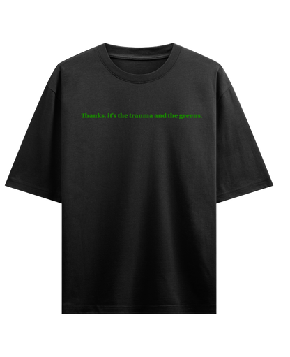 Thanks, it's the trauma and the greens - Black Oversized Tee (French Terry)