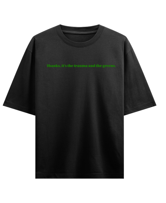 Thanks, it's the trauma and the greens - Black Oversized Tee (French Terry)